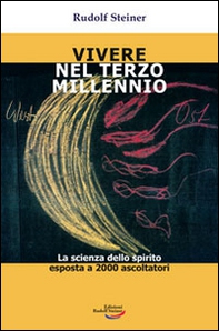 Vivere nel Terzo millennio. La scienza dello spirito esposta a 2000 - Librerie.coop Vivere nel Terzo millennio. La scienza dello spirito esposta a 2000 - Librerie.coop