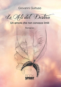 Le ali del destino. Un amore che non conosce limiti - Librerie.coop
