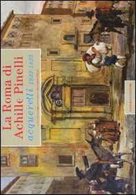 La Roma di Achille Pinelli. Acquerelli 1832-1835 - Librerie.coop La Roma di Achille Pinelli. Acquerelli 1832-1835 - Librerie.coop