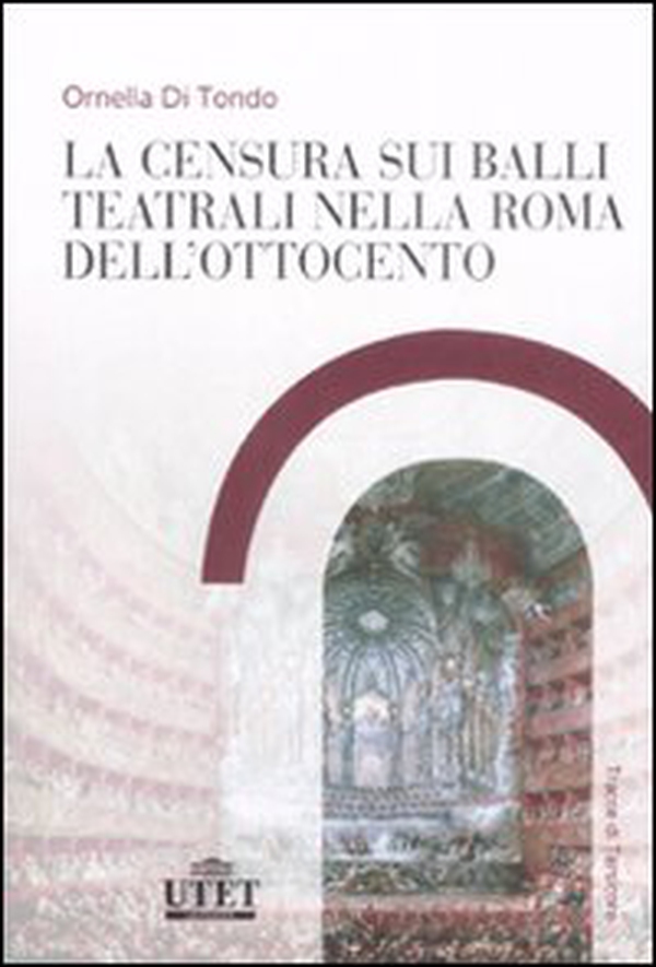 La censura sui balli teatrali nella Roma dell'Ottocento - Librerie.coop La censura sui balli teatrali nella Roma dell'Ottocento - Librerie.coop