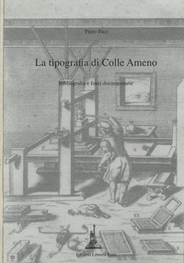 La tipografia di Colle Ameno. Bibliografia e fonti documentarie - Librerie.coop La tipografia di Colle Ameno. Bibliografia e fonti documentarie - Librerie.coop