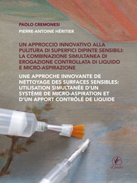 Un approccio innovativo alla pulitura di superfici dipinte sensibili: la combinazione simultanea di erogazione controllata di liquido e micro-aspirazione. Ediz. multilingue - Librerie.coop