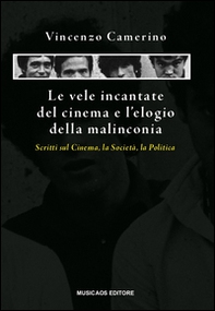 Le vele incantate del cinema e l'elogio della malinconia. Scritti sul cinema, la società, la politica - Librerie.coop