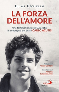 La forza dell'amore. Una testimonianza sull'Eucaristia in compagnia del beato Carlo Acutis - Librerie.coop La forza dell'amore. Una testimonianza sull'Eucaristia in compagnia del beato Carlo Acutis - Librerie.coop