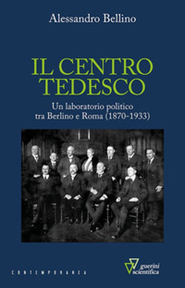 Il centro tedesco. Un laboratorio politico tra Berlino e Roma (1870-1933) - Librerie.coop Il centro tedesco. Un laboratorio politico tra Berlino e Roma (1870-1933) - Librerie.coop