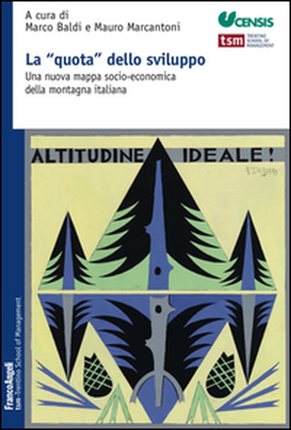 La «quota» dello sviluppo. Una nuova mappa socio-economica della montagna italiana - Librerie.coop La «quota» dello sviluppo. Una nuova mappa socio-economica della montagna italiana - Librerie.coop