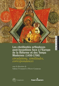 Les chrétientés orthodoxes post-byzantines face à l'Europe de la Réforme et des Temps Modernes 1450-1700. circulations, similitudes, correspondances. Ediz. francese, inglese e italiana - Librerie.coop Les chrétientés orthodoxes post-byzantines face à l'Europe de la Réforme et des Temps Modernes 1450-1700. circulations, similitudes, correspondances. Ediz. francese, inglese e italiana - Librerie.coop
