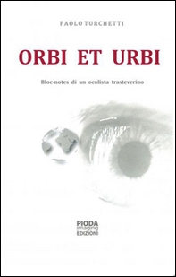 Orbi et urbi. Bloc-notes di un oculista trasteverino - Librerie.coop