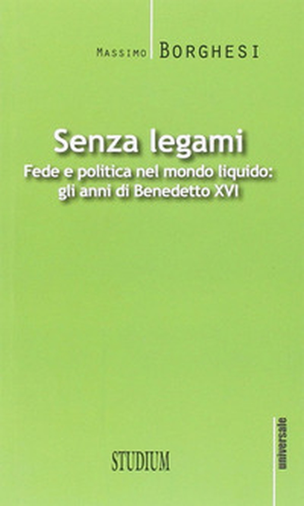 Senza legami. Fede e politica nel mondo liquido. Gli anni di Benedetto XVI - Librerie.coop Senza legami. Fede e politica nel mondo liquido. Gli anni di Benedetto XVI - Librerie.coop