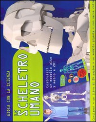 Lo scheletro umano. Gioca con la scienza - Librerie.coop