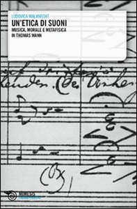 Un'etica di suoni. Musica, morale e metafisica in Thomas Mann - Librerie.coop Un'etica di suoni. Musica, morale e metafisica in Thomas Mann - Librerie.coop