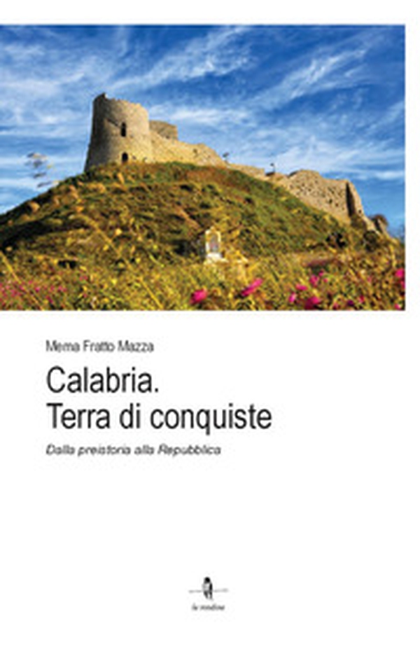 Calabria. Terra di conquiste. Dalla preistoria alla Repubblica - Librerie.coop Calabria. Terra di conquiste. Dalla preistoria alla Repubblica - Librerie.coop