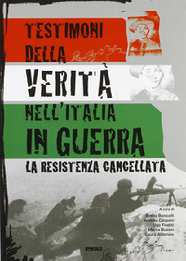 Testimoni della verità nell'Italia in guerra. La Resistenza cancellata - Librerie.coop Testimoni della verità nell'Italia in guerra. La Resistenza cancellata - Librerie.coop