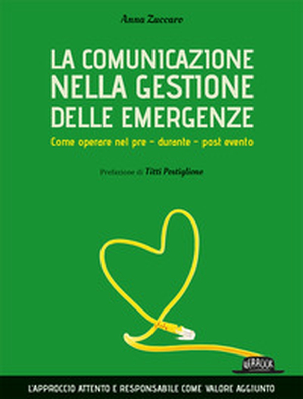 La comunicazione nella gestione delle emergenze. Come operare nel pre - durante - post evento - Librerie.coop La comunicazione nella gestione delle emergenze. Come operare nel pre - durante - post evento - Librerie.coop