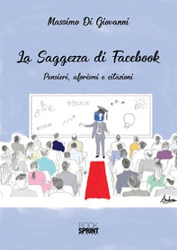La saggezza di Facebook. Pensieri, aforsimi e citazioni - Librerie.coop