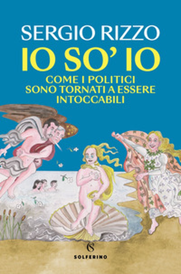 Io so' io. Come i politici sono tornati a essere intoccabili - Librerie.coop Io so' io. Come i politici sono tornati a essere intoccabili - Librerie.coop