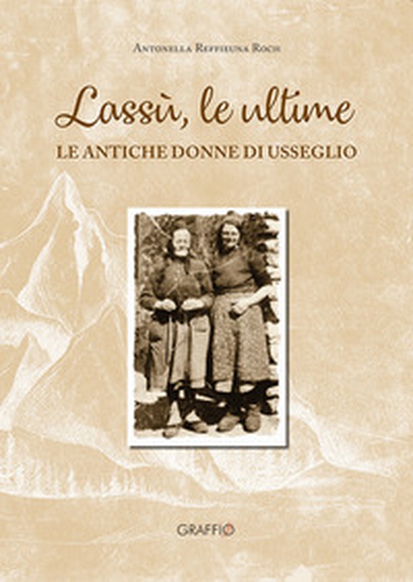 Lassù le ultime. Le antiche donne di Usseglio - Librerie.coop Lassù le ultime. Le antiche donne di Usseglio - Librerie.coop