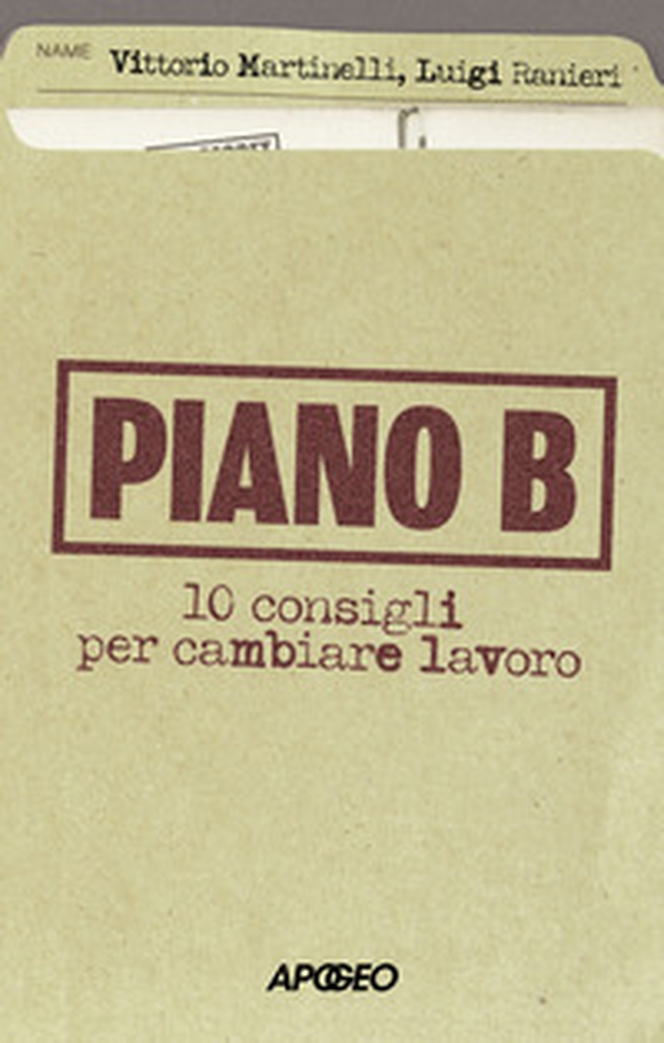 Piano B. 10 consigli per cambiare lavoro - Librerie.coop Piano B. 10 consigli per cambiare lavoro - Librerie.coop