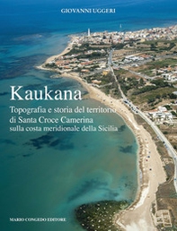 Kaukana. Topografia e storia del territorio di Santa Croce Camerina sulla costa meridionale della Sicilia - Librerie.coop