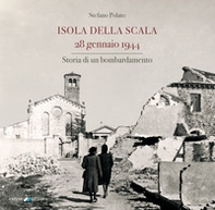 Isola della Scala 28 gennaio 1944. Storia di un bombardamento - Librerie.coop