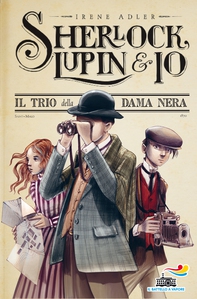 Sherlock, Lupin & Io - 1. Il trio della Dama Nera - Librerie.coop Sherlock, Lupin & Io - 1. Il trio della Dama Nera - Librerie.coop