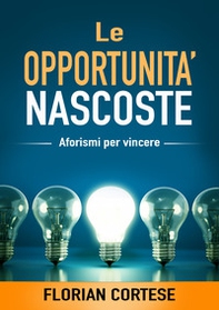 Le opportunità nascoste. Aforismi per vincere - Librerie.coop Le opportunità nascoste. Aforismi per vincere - Librerie.coop