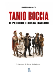 Tanio Boccia il peggiore regista italiano - Librerie.coop