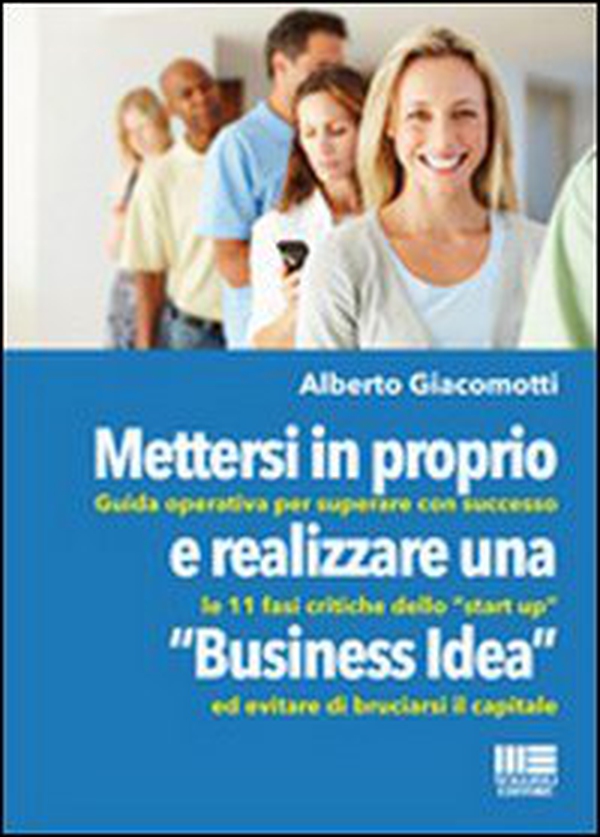 Mettersi in proprio e realizzare una «business idea» - Librerie.coop Mettersi in proprio e realizzare una «business idea» - Librerie.coop