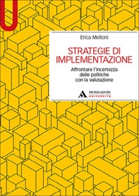 Strategie di implementazione. Affrontare l'incertezza delle politiche con la valutazione - Librerie.coop Strategie di implementazione. Affrontare l'incertezza delle politiche con la valutazione - Librerie.coop