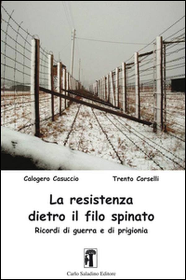 La resistenza dietro il filo spinato. Ricordi di guerra e di prigionia - Librerie.coop La resistenza dietro il filo spinato. Ricordi di guerra e di prigionia - Librerie.coop