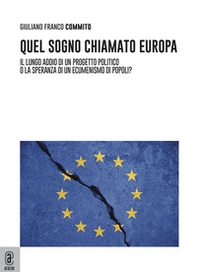 Quel sogno chiamato Europa. Il lungo addio di un progetto politico... o la speranza di un ecumenismo di popoli? - Librerie.coop