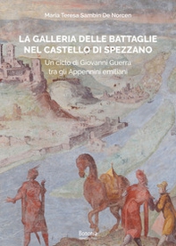 La galleria delle Battaglie nel castello di Spezzano. Un ciclo di Giovanni Guerra tra gli Appennini emiliani - Librerie.coop