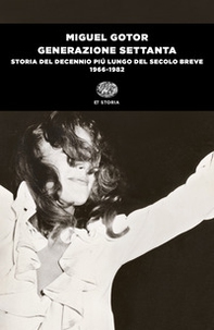 Generazione Settanta. Storia del decennio più lungo del secolo breve (1966-1982) - Librerie.coop Generazione Settanta. Storia del decennio più lungo del secolo breve (1966-1982) - Librerie.coop