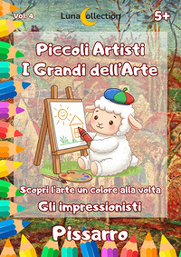 Piccoli artisti. I grandi dell'arte. Scopri l'arte un colore alla volta. Gli impressionisti - Vol. 4 - Librerie.coop