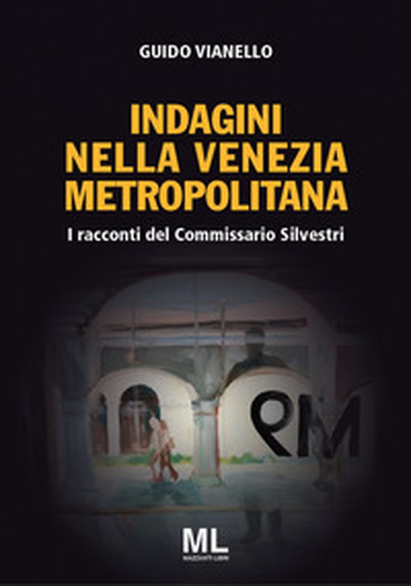 I racconti del commissario Silvestri. Indagini nella Venezia metropolitana - Librerie.coop