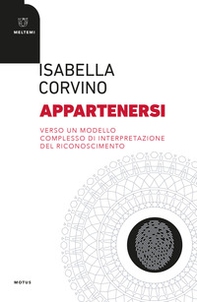 Appartenersi. Verso un modello complesso di interpetazione del riconoscimento - Librerie.coop Appartenersi. Verso un modello complesso di interpetazione del riconoscimento - Librerie.coop