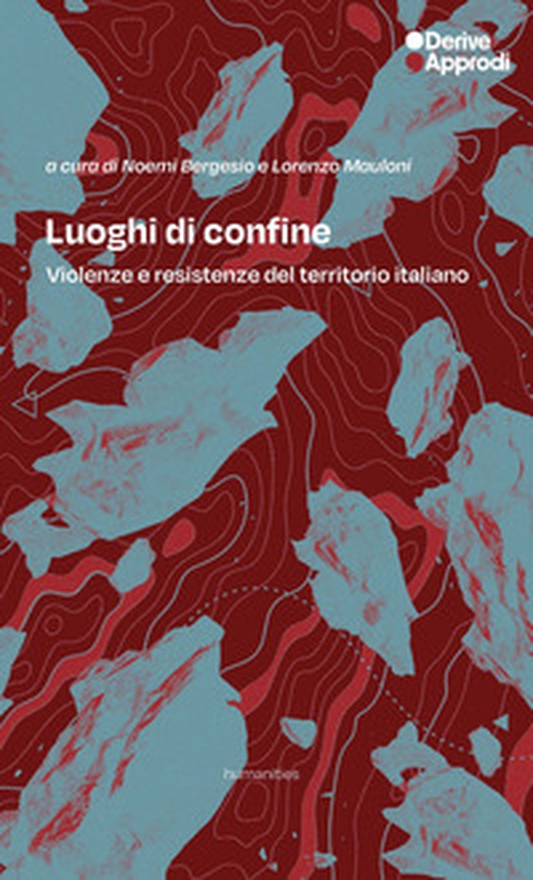 Luoghi di confine. Violenze e resistenze del territorio italiano - Librerie.coop