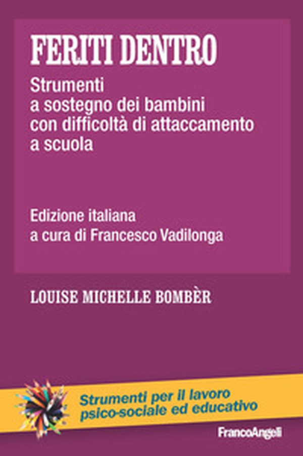 Feriti dentro. Strumenti a sostegno dei bambini con difficoltà di attaccamento a scuola - Librerie.coop Feriti dentro. Strumenti a sostegno dei bambini con difficoltà di attaccamento a scuola - Librerie.coop
