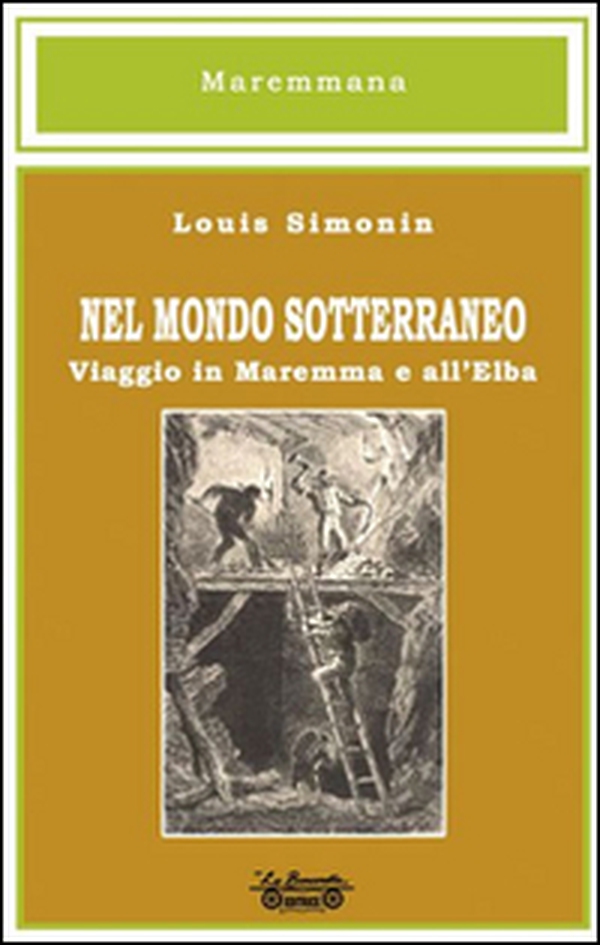 Nel mondo sotterraneo, viaggio in Maremma e all'Elba - Librerie.coop Nel mondo sotterraneo, viaggio in Maremma e all'Elba - Librerie.coop