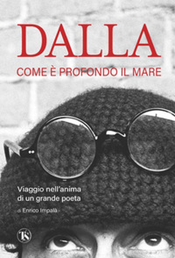 Dalla. Come è profondo il mare. Viaggio nell'anima di un grande poeta - Librerie.coop Dalla. Come è profondo il mare. Viaggio nell'anima di un grande poeta - Librerie.coop