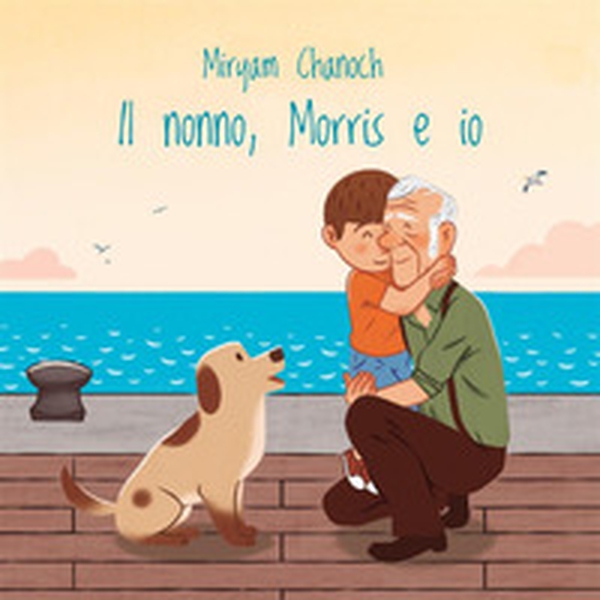 Il nonno, Morris e io - Librerie.coop Il nonno, Morris e io - Librerie.coop