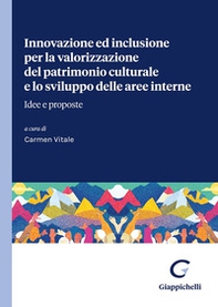 Innovazione ed inclusione per la valorizzazione del patrimonio culturale e lo sviluppo delle aree interne. Idee e proposte - Librerie.coop
