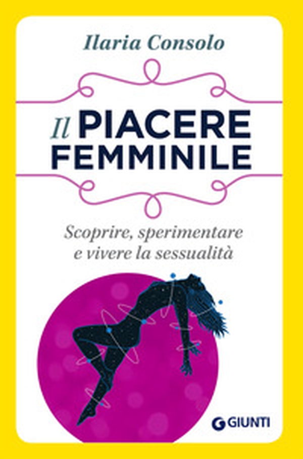 Il piacere femminile. Scoprire, sperimentare e vivere la sessualità - Librerie.coop Il piacere femminile. Scoprire, sperimentare e vivere la sessualità - Librerie.coop