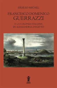 Francesco Domenico Guerrazzi e la colonia italiana in Alessandria d'Egitto - Librerie.coop