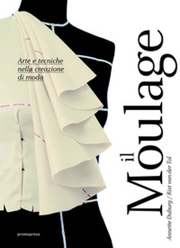 Moulage. Arte e tecniche nella creazione di moda - Librerie.coop Moulage. Arte e tecniche nella creazione di moda - Librerie.coop