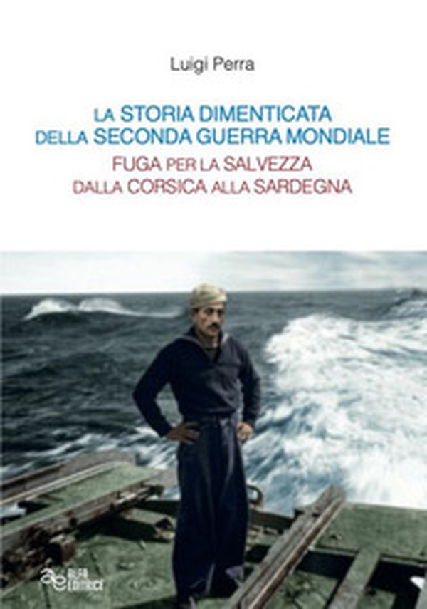 La storia dimenticata della Seconda guerra mondiale. Fuga per la salvezza dalla Corsica alla Sardegna - Librerie.coop