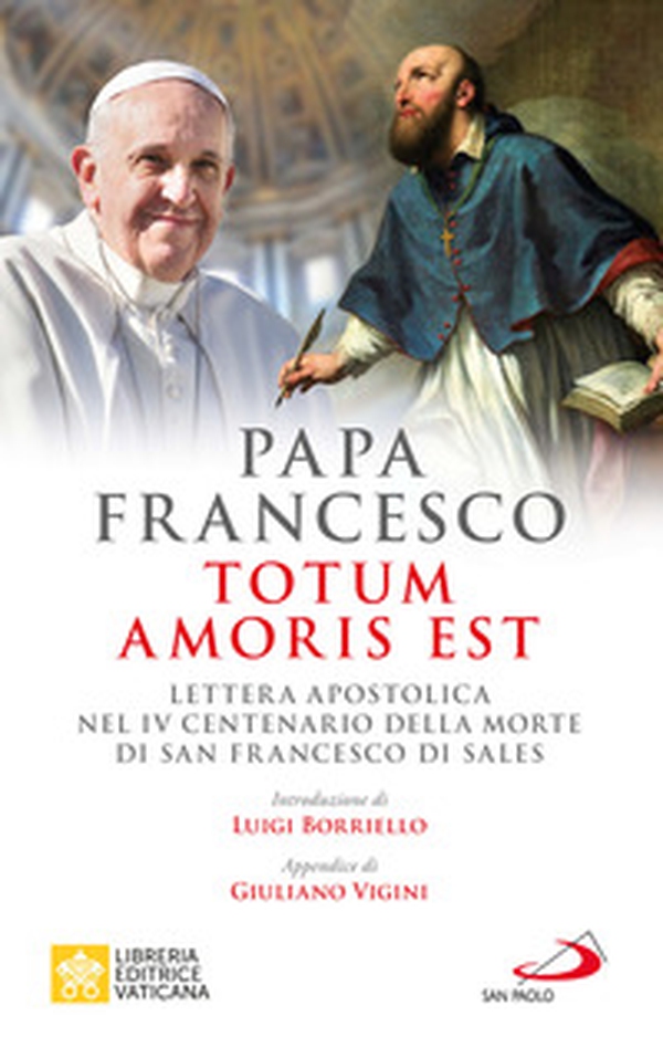 Totum amoris est. Lettera apostolica nel IV centenario della morte di san Francesco di Sales - Librerie.coop Totum amoris est. Lettera apostolica nel IV centenario della morte di san Francesco di Sales - Librerie.coop