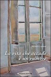 La vita che accade è un rumore - Librerie.coop