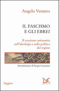 Il fascismo e gli ebrei. Il razzismo antisemita nell'ideologia e nella politica del regime - Librerie.coop