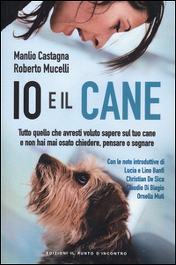 Io e il cane. Tutto quello che avresti voluto sapere sul tuo cane e non hai mai osato chiedere, pensare o sognare - Librerie.coop Io e il cane. Tutto quello che avresti voluto sapere sul tuo cane e non hai mai osato chiedere, pensare o sognare - Librerie.coop